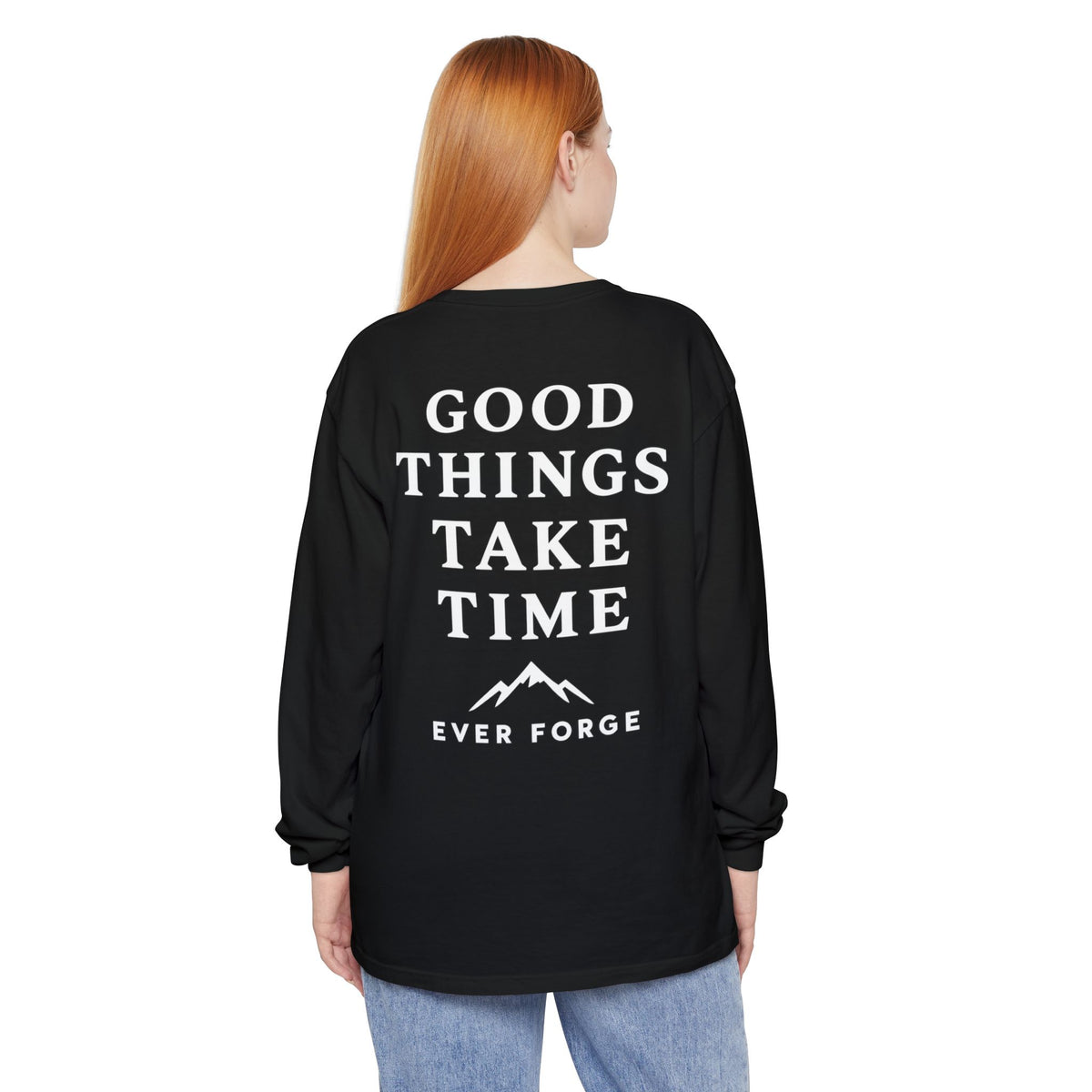 Good Things Take Time Ever Forge Long Sleeve T-Shirt