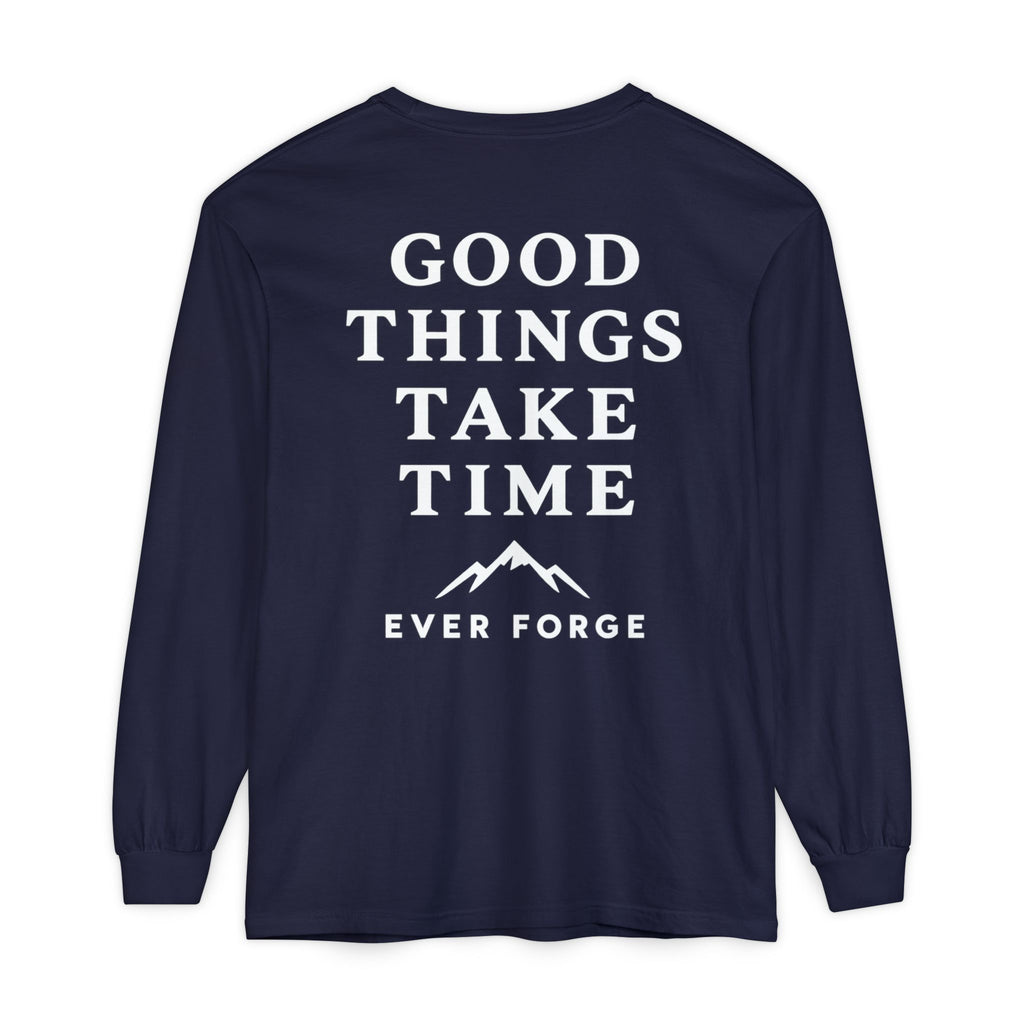 Good Things Take Time Ever Forge Long Sleeve T-Shirt