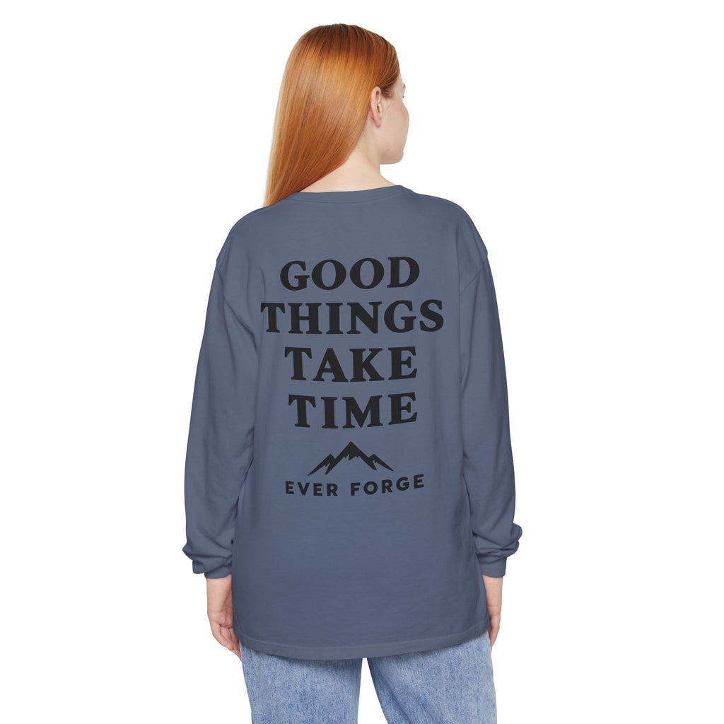 Good Things Take Time Ever Forge Long Sleeve T-Shirt