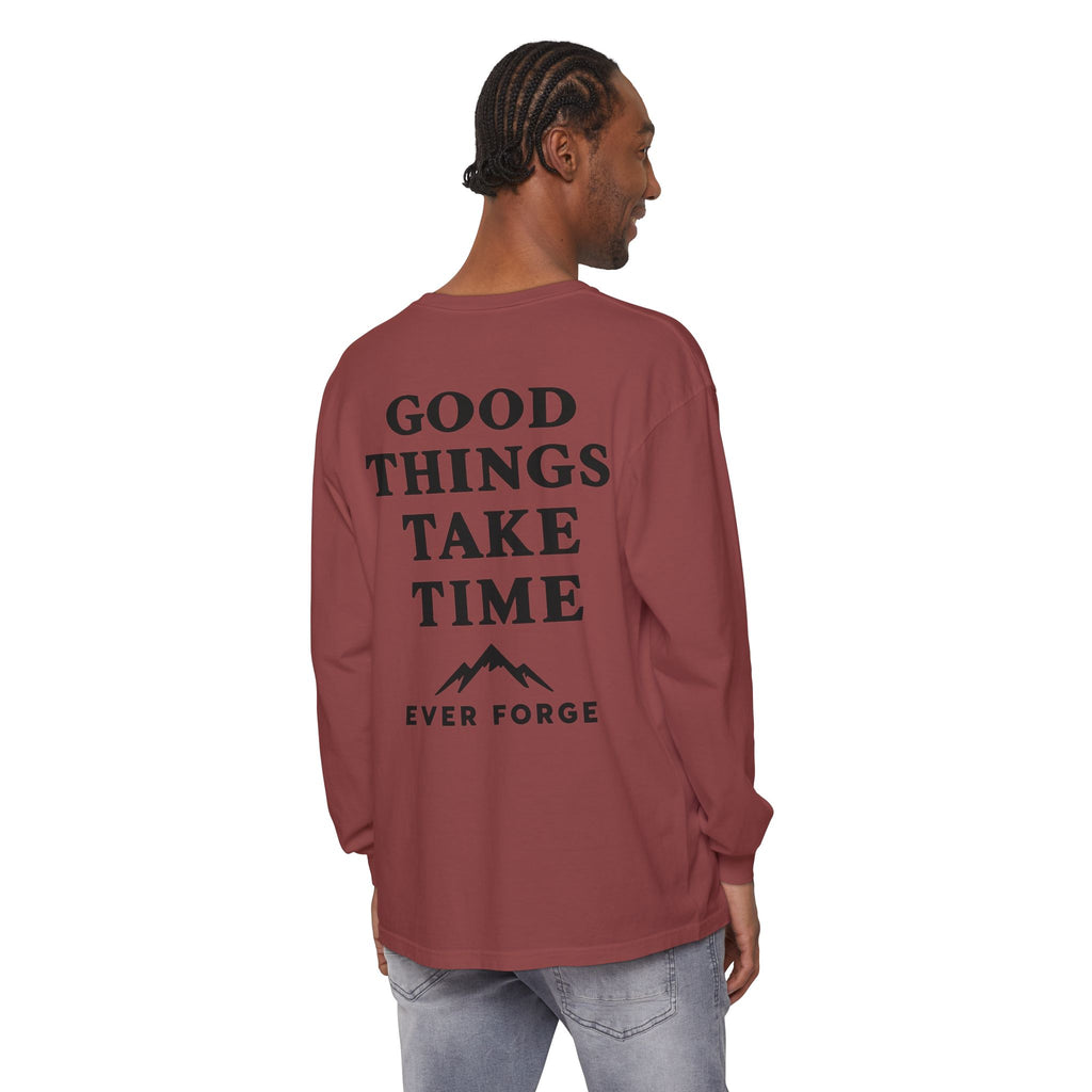 Good Things Take Time Ever Forge Long Sleeve T-Shirt