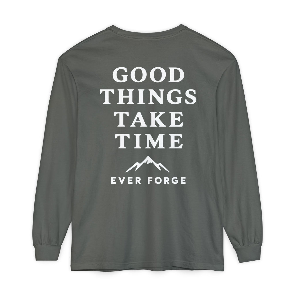 Good Things Take Time Ever Forge Long Sleeve T-Shirt