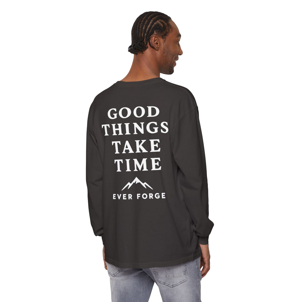 Good Things Take Time Ever Forge Long Sleeve T-Shirt