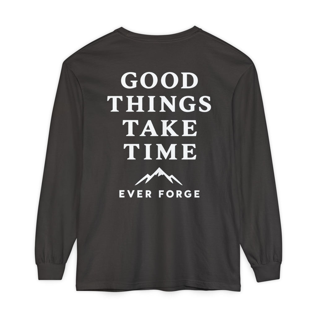 Good Things Take Time Ever Forge Long Sleeve T-Shirt
