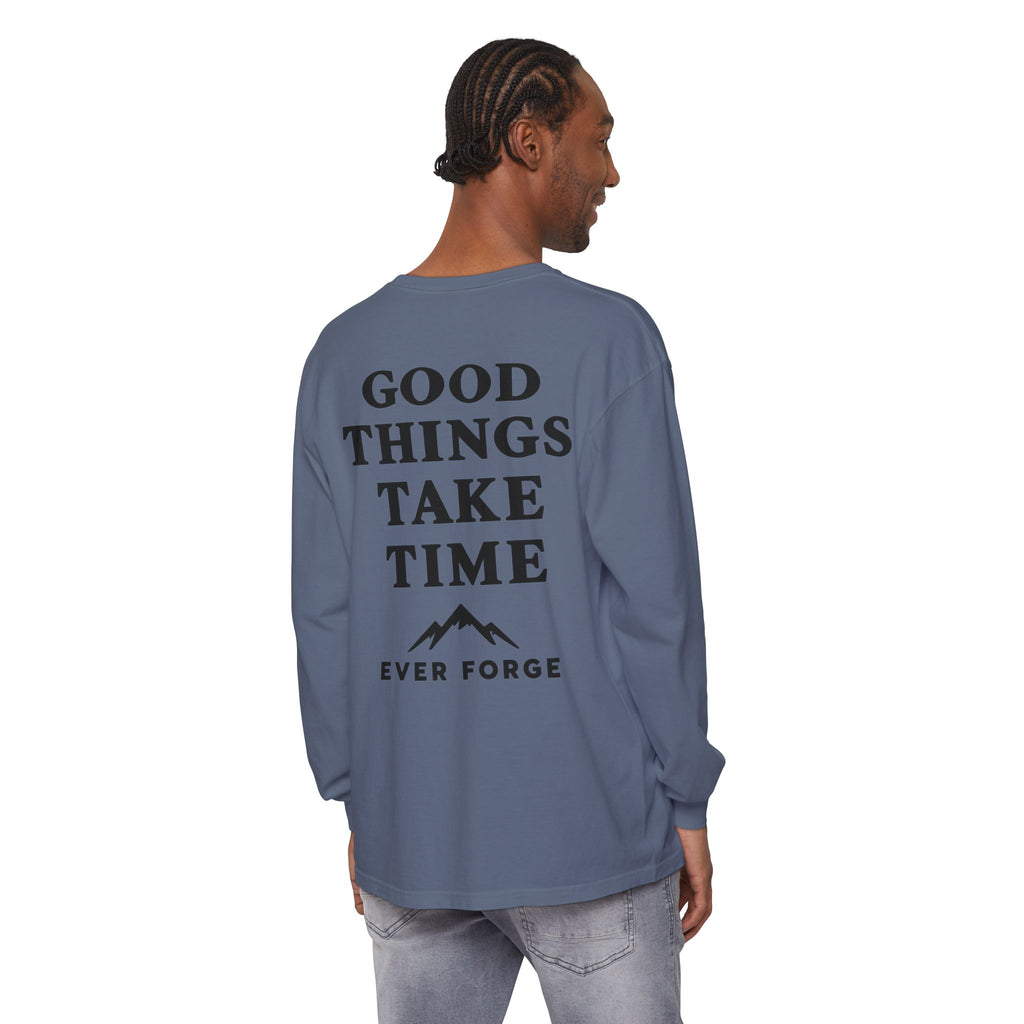 Good Things Take Time Ever Forge Long Sleeve T-Shirt