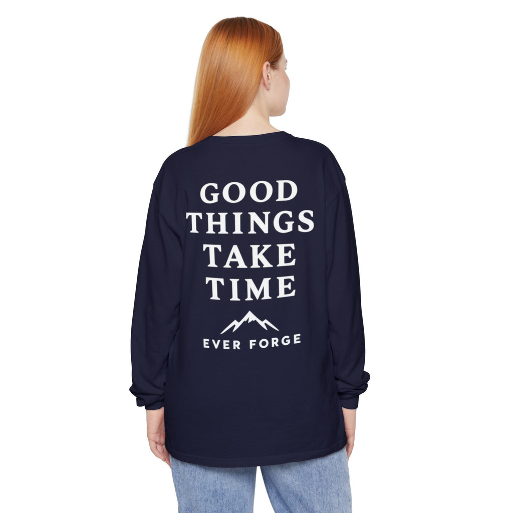 Good Things Take Time Ever Forge Long Sleeve T-Shirt