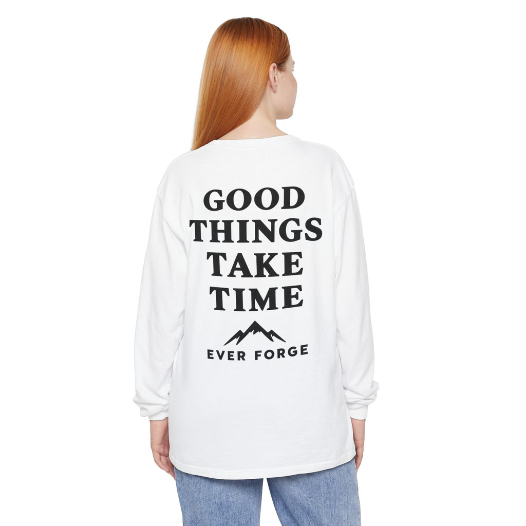 Good Things Take Time Ever Forge Long Sleeve T-Shirt