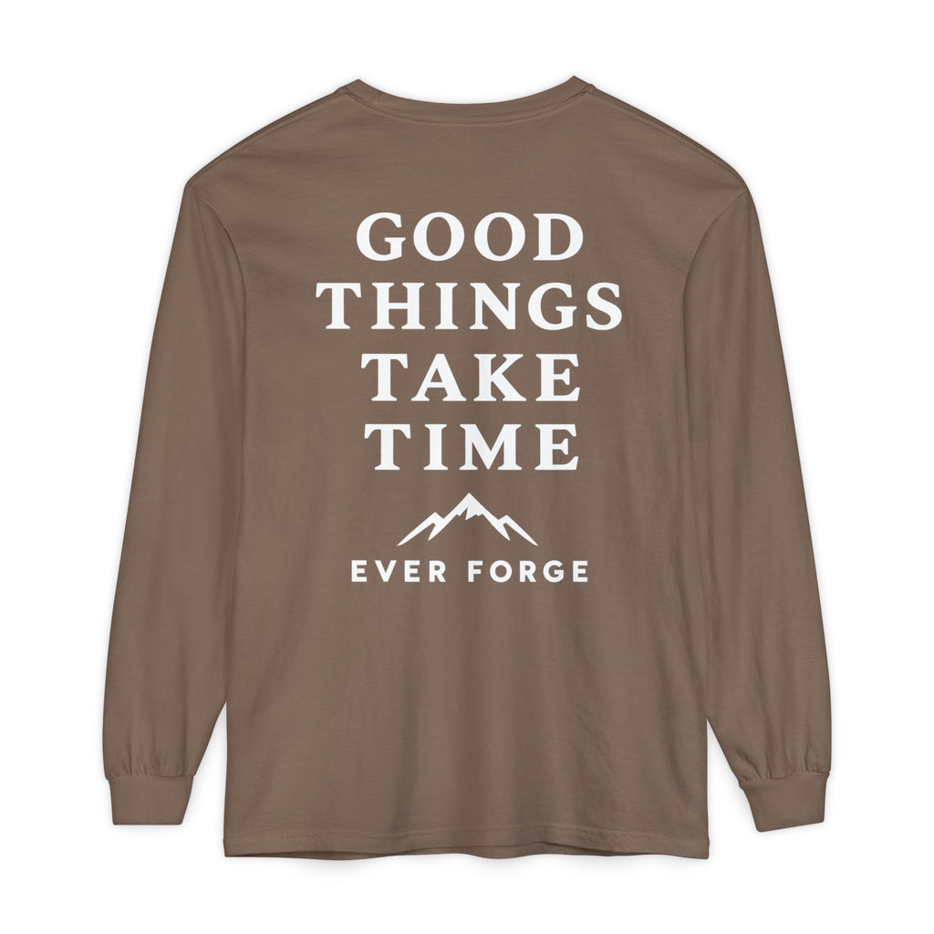 Good Things Take Time Ever Forge Long Sleeve T-Shirt