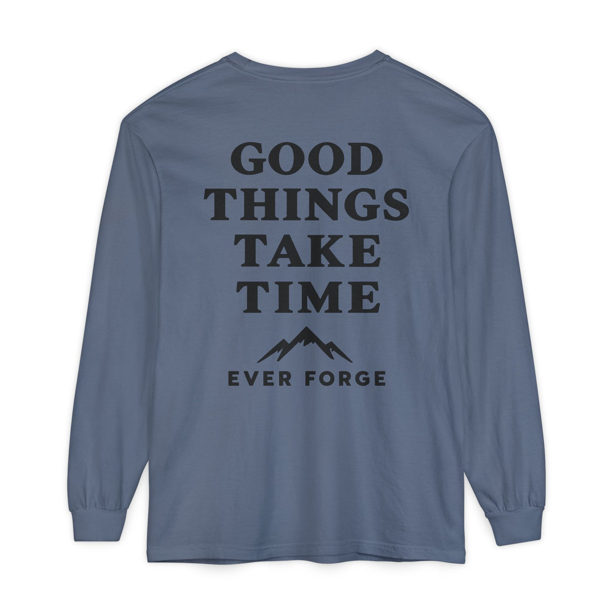 Good Things Take Time Ever Forge Long Sleeve T-Shirt