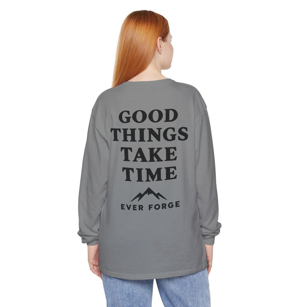 Good Things Take Time Ever Forge Long Sleeve T-Shirt