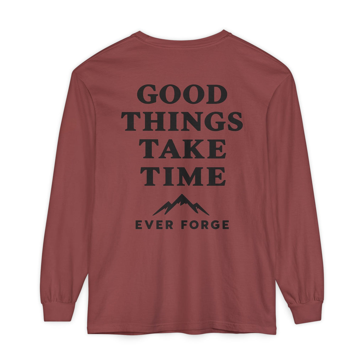 Good Things Take Time Ever Forge Long Sleeve T-Shirt