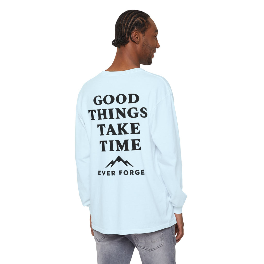 Good Things Take Time Ever Forge Long Sleeve T-Shirt