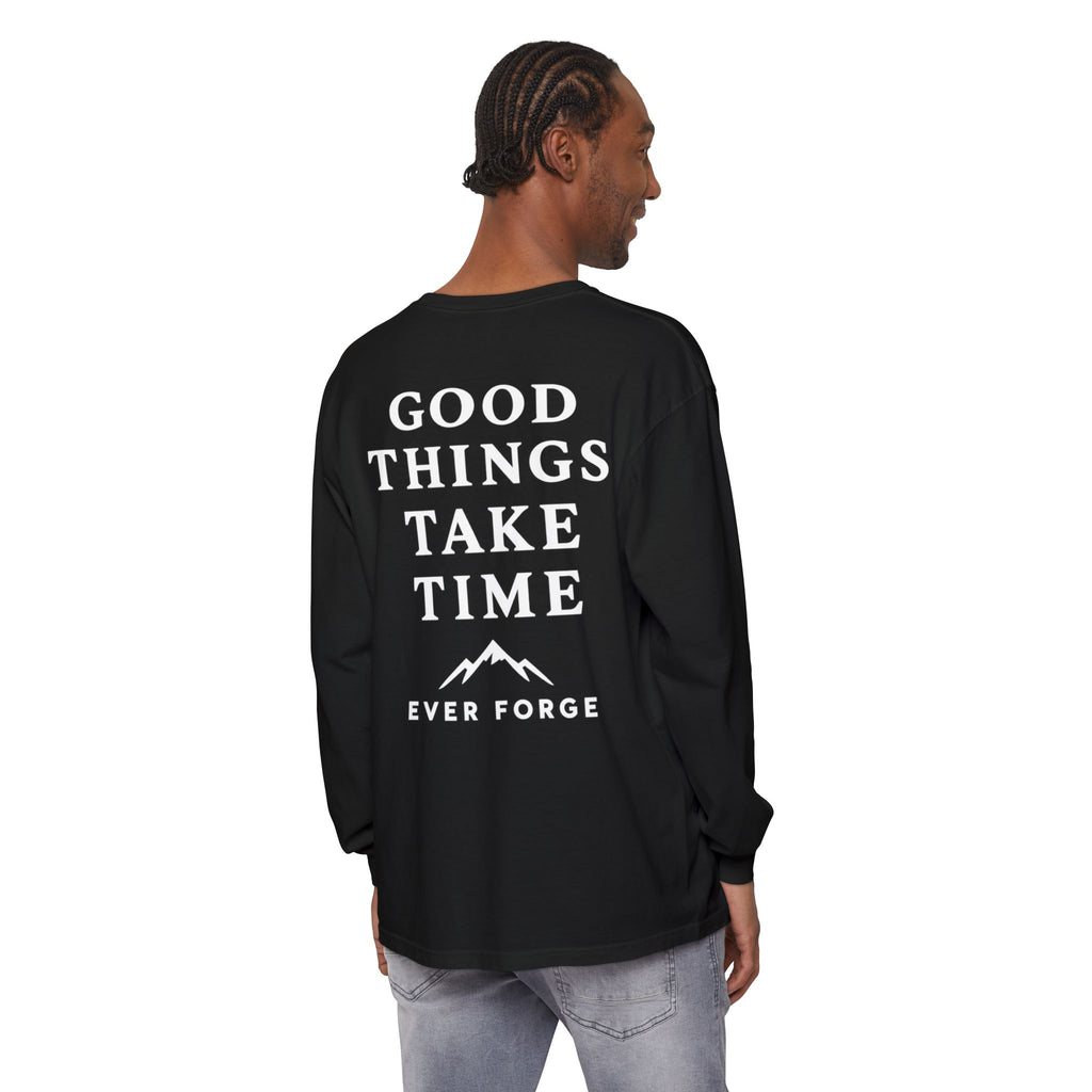 Good Things Take Time Ever Forge Long Sleeve T-Shirt