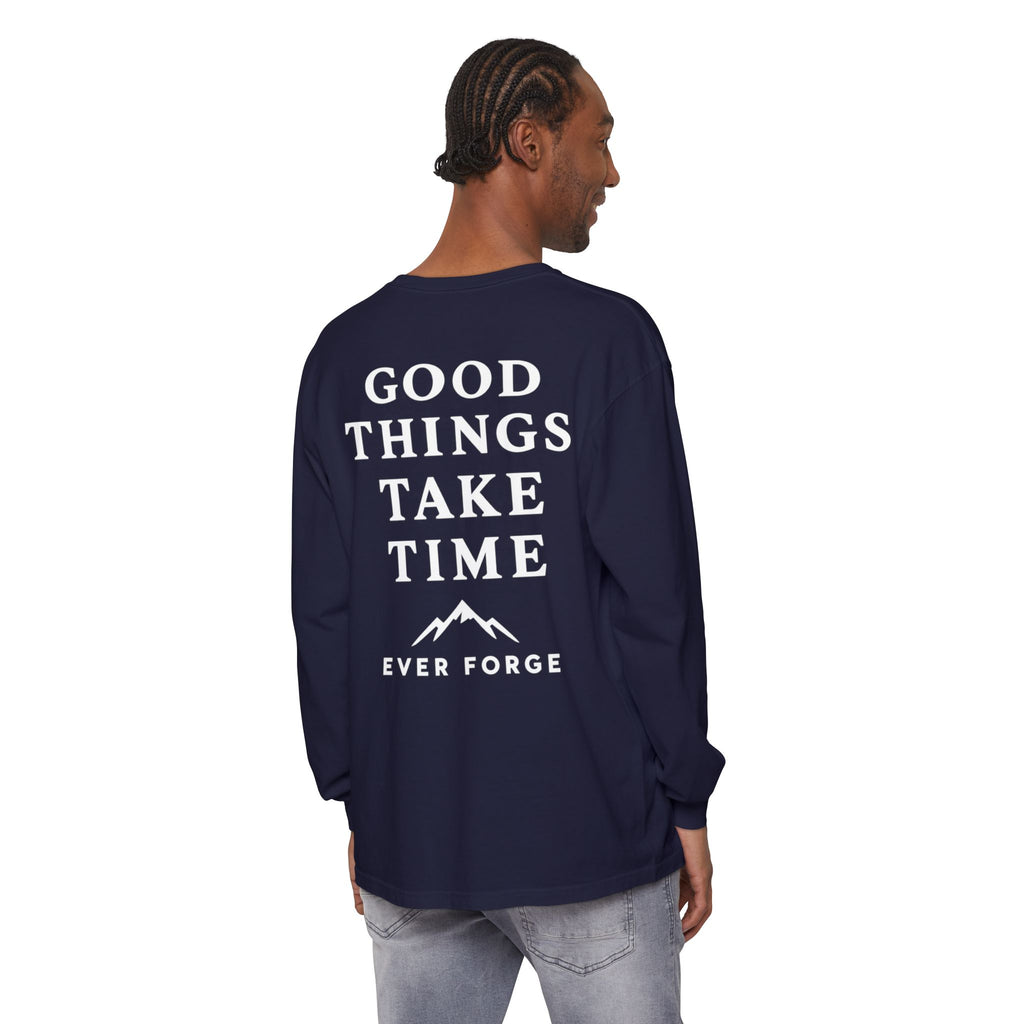 Good Things Take Time Ever Forge Long Sleeve T-Shirt