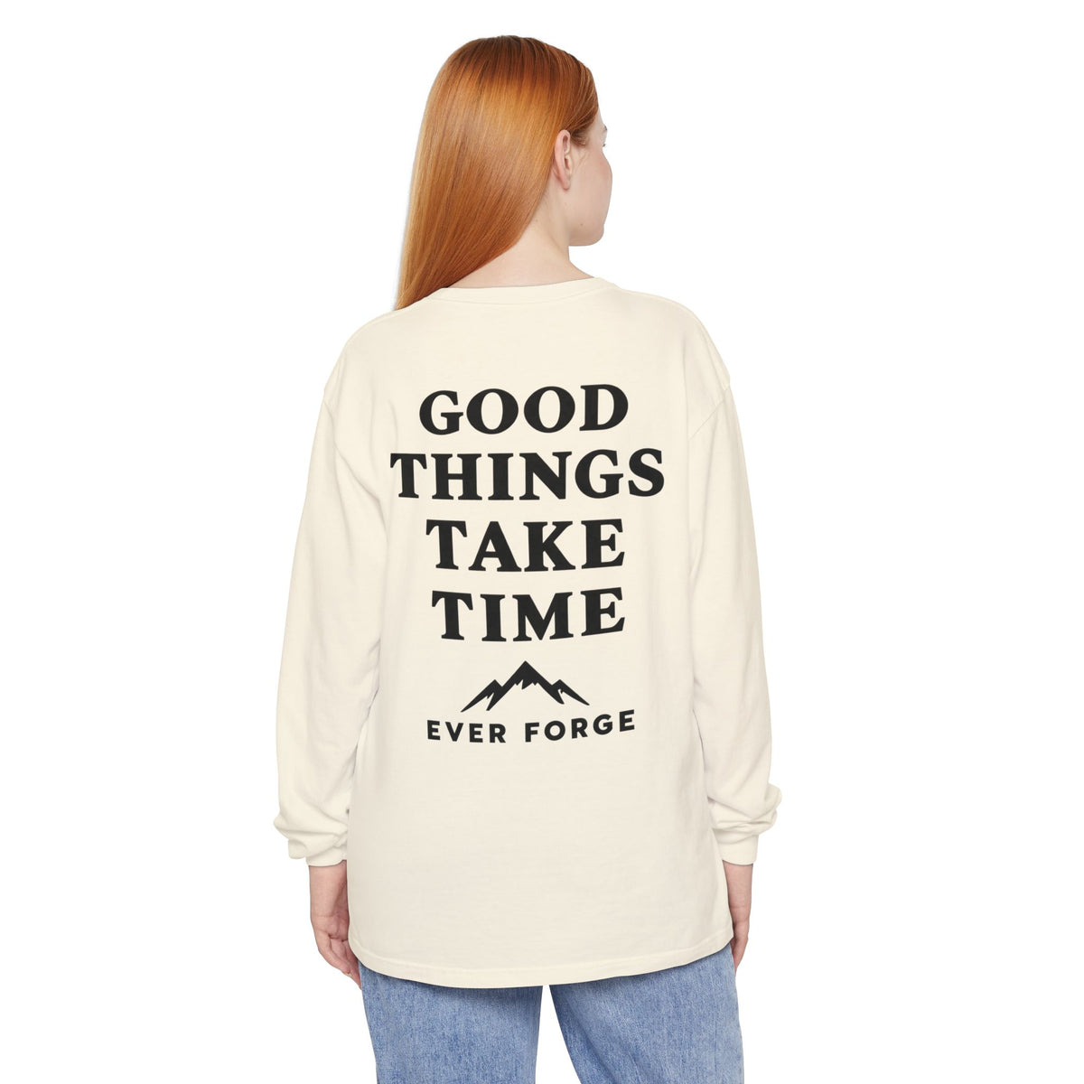 Good Things Take Time Ever Forge Long Sleeve T-Shirt