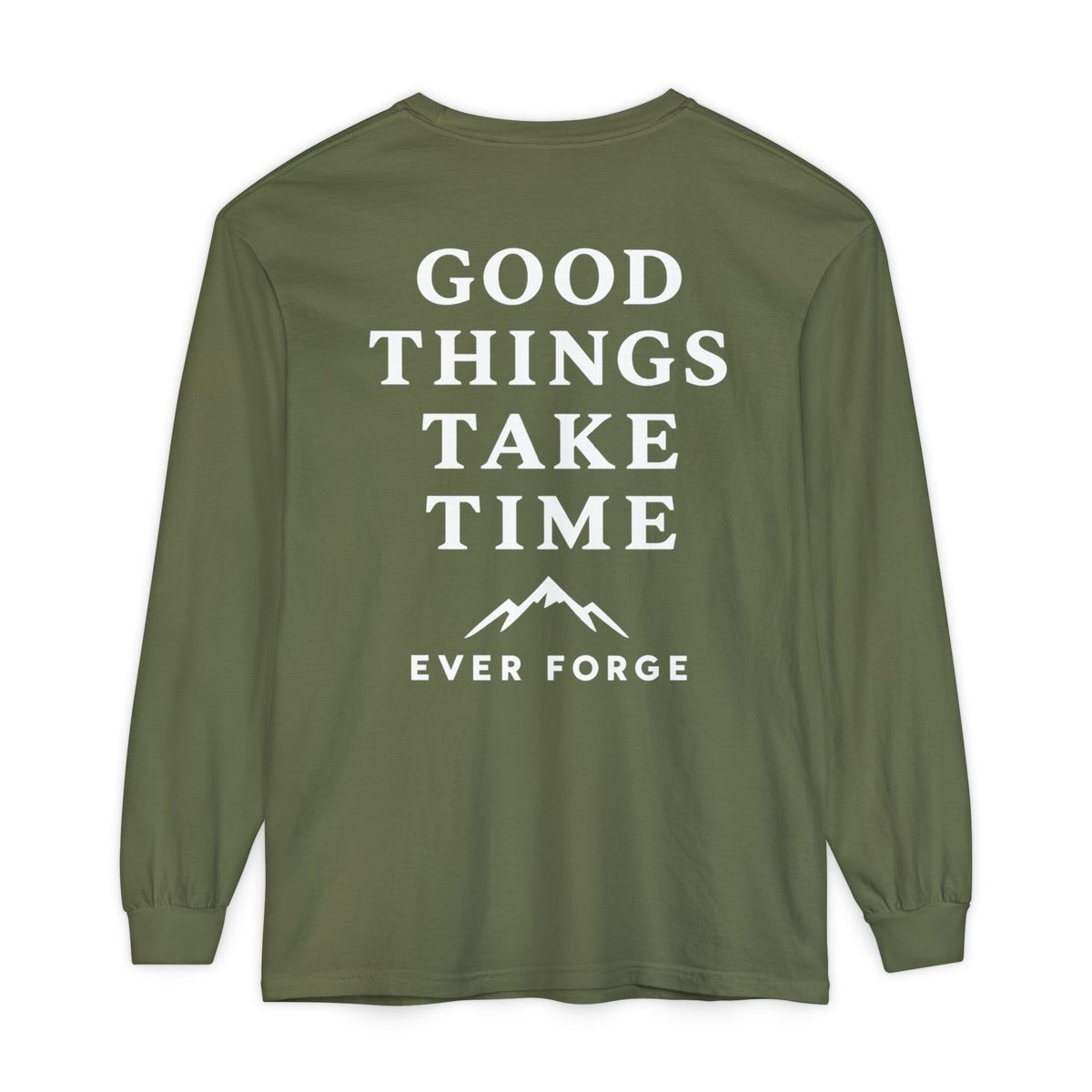 Good Things Take Time Ever Forge Long Sleeve T-Shirt