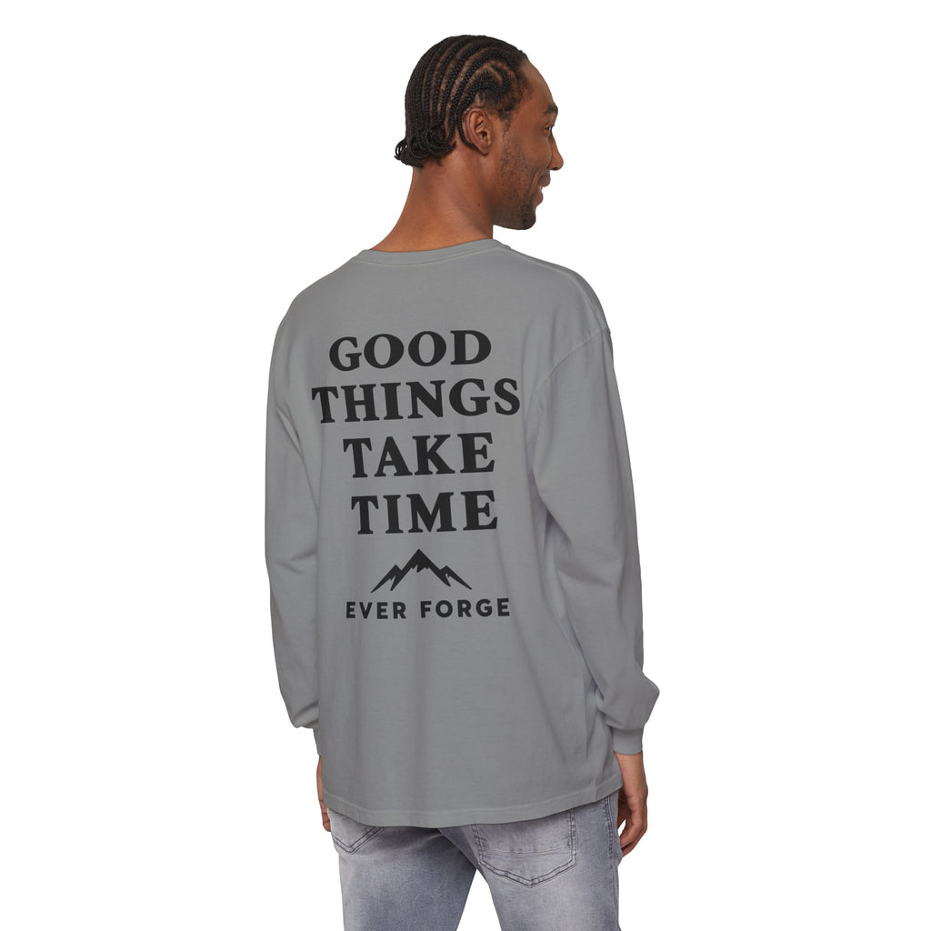 Good Things Take Time Ever Forge Long Sleeve T-Shirt