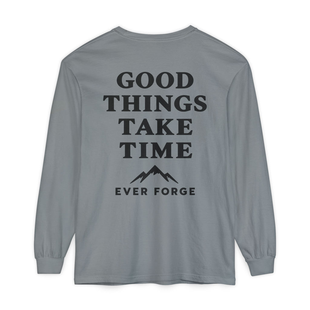 Good Things Take Time Ever Forge Long Sleeve T-Shirt