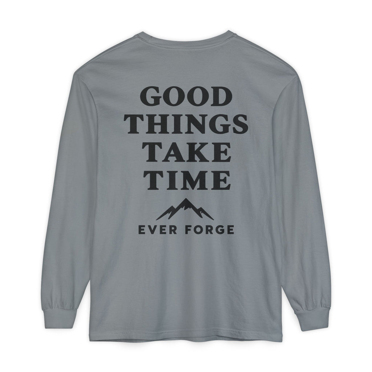 Good Things Take Time Ever Forge Long Sleeve T-Shirt