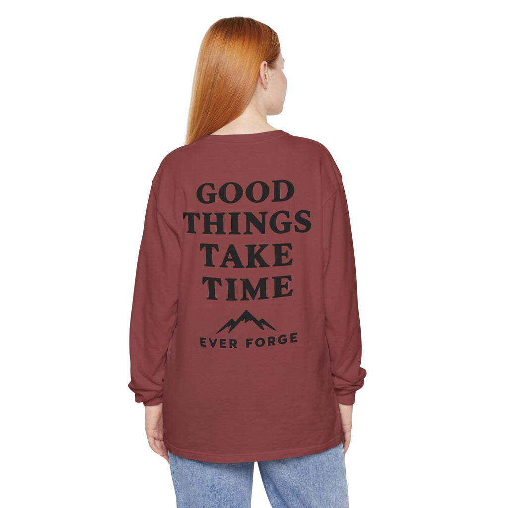 Good Things Take Time Ever Forge Long Sleeve T-Shirt
