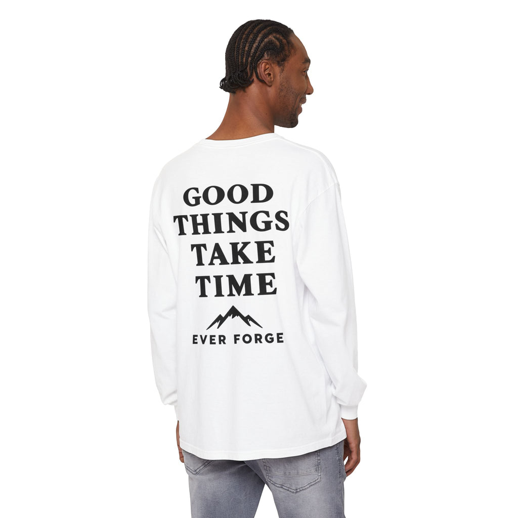 Good Things Take Time Ever Forge Long Sleeve T-Shirt