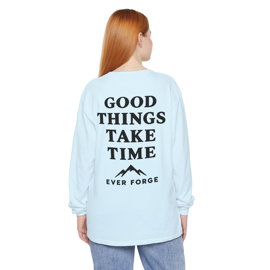 Good Things Take Time Ever Forge Long Sleeve T-Shirt