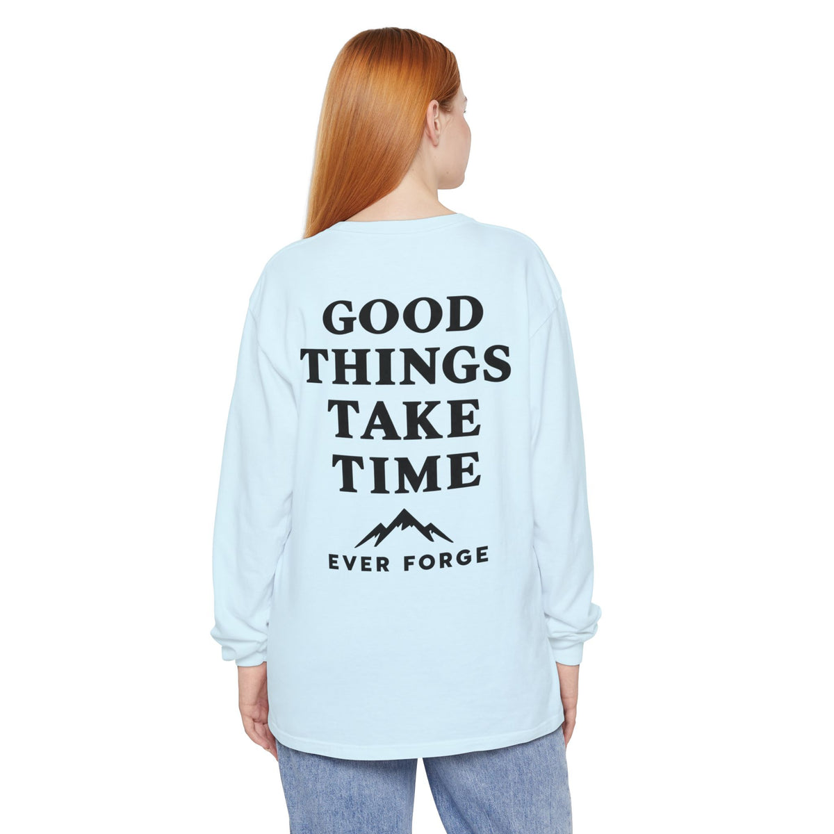 Good Things Take Time Ever Forge Long Sleeve T-Shirt