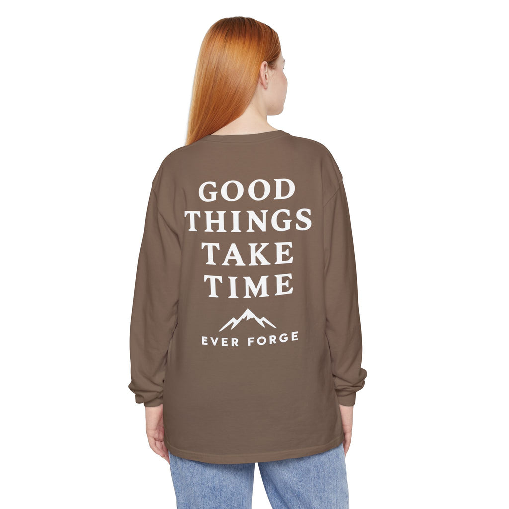 Good Things Take Time Ever Forge Long Sleeve T-Shirt