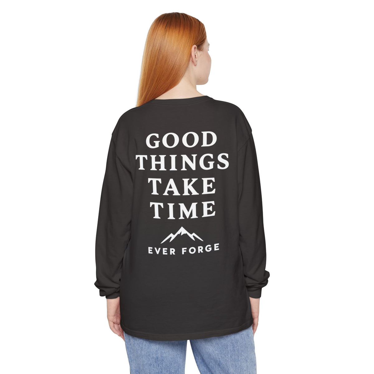 Good Things Take Time Ever Forge Long Sleeve T-Shirt